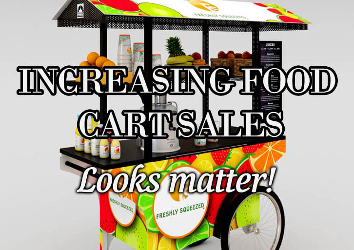 When you're looking to increase your food cart sales, looks matter!